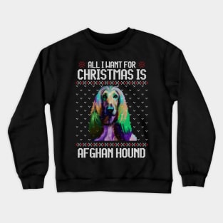 All I Want for Christmas is Afghan Hound - Christmas Gift for Dog Lover Crewneck Sweatshirt